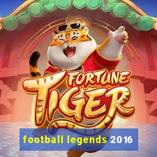 football legends 2016